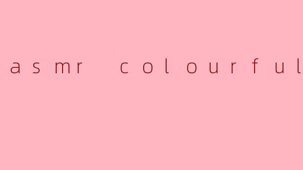 asmr colourful
